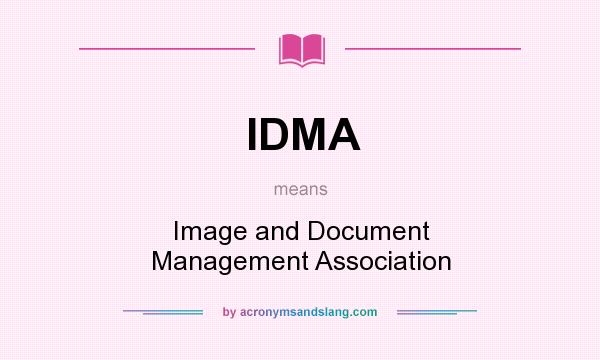 What does IDMA mean? It stands for Image and Document Management Association