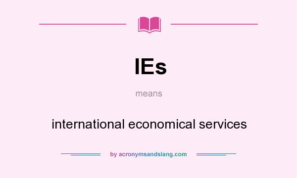 What does IEs mean? It stands for international economical services