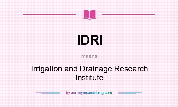 What does IDRI mean? It stands for Irrigation and Drainage Research Institute