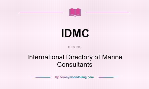 What does IDMC mean? It stands for International Directory of Marine Consultants