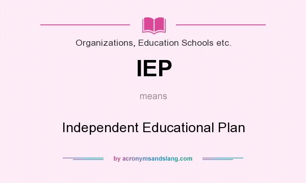 What does IEP mean? It stands for Independent Educational Plan
