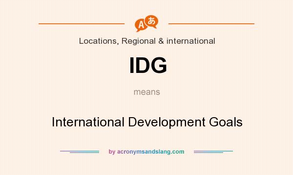 What does IDG mean? It stands for International Development Goals