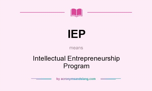 What does IEP mean? It stands for Intellectual Entrepreneurship Program