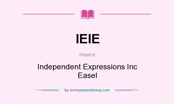 What does IEIE mean? It stands for Independent Expressions Inc Easel