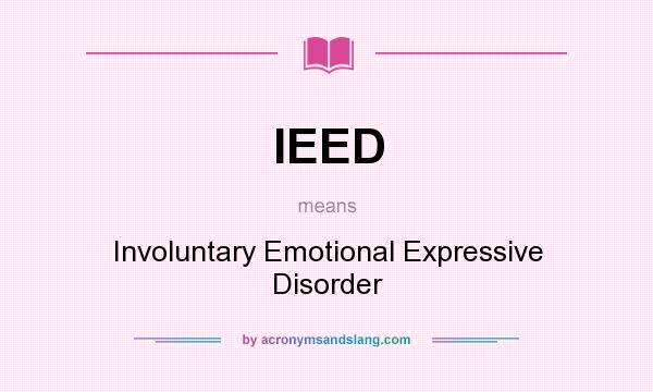 What does IEED mean? It stands for Involuntary Emotional Expressive Disorder
