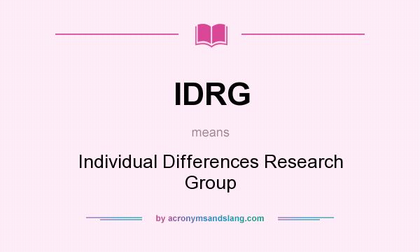 What does IDRG mean? It stands for Individual Differences Research Group