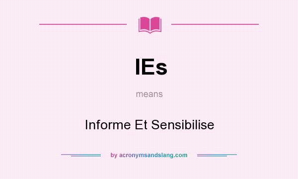 What does IEs mean? It stands for Informe Et Sensibilise