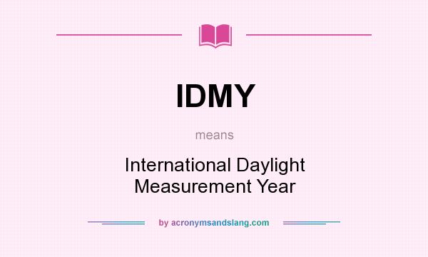 What does IDMY mean? It stands for International Daylight Measurement Year