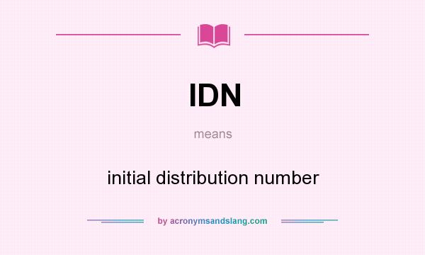 What does IDN mean? It stands for initial distribution number