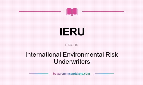 What does IERU mean? It stands for International Environmental Risk Underwriters