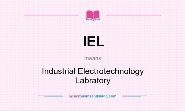 What does IEL mean? It stands for Industrial Electrotechnology Labratory