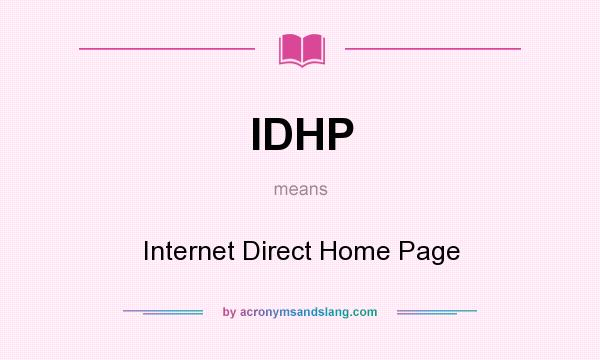What does IDHP mean? It stands for Internet Direct Home Page