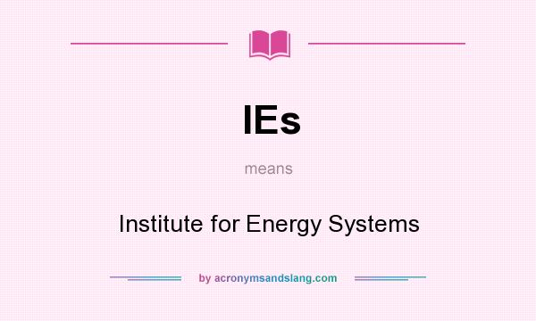 What does IEs mean? It stands for Institute for Energy Systems