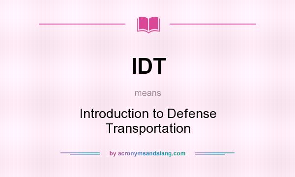 What does IDT mean? It stands for Introduction to Defense Transportation