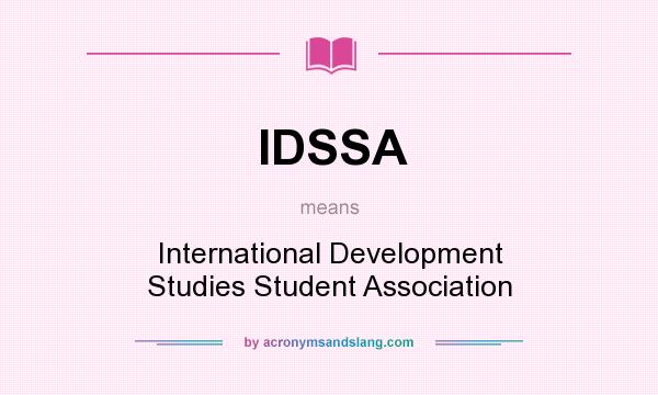 What does IDSSA mean? It stands for International Development Studies Student Association