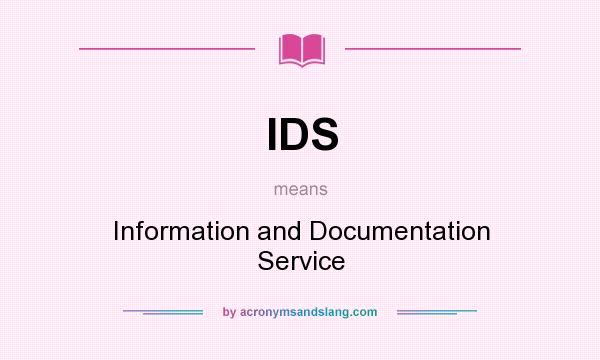 What does IDS mean? It stands for Information and Documentation Service