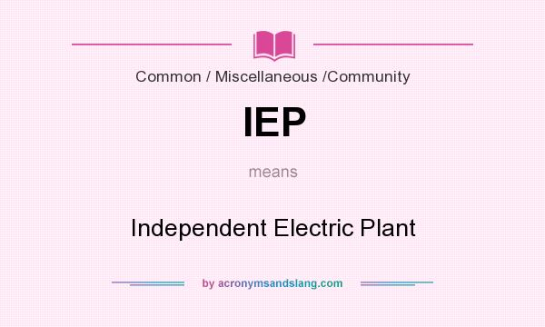 What does IEP mean? It stands for Independent Electric Plant
