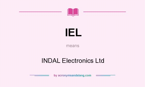 What does IEL mean? It stands for INDAL Electronics Ltd