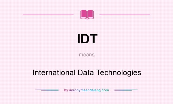 What does IDT mean? It stands for International Data Technologies