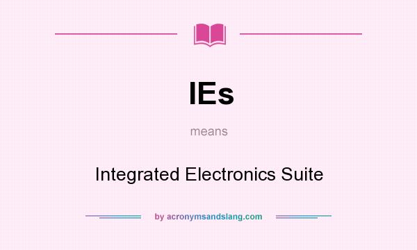 What does IEs mean? It stands for Integrated Electronics Suite