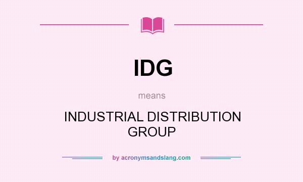 What does IDG mean? It stands for INDUSTRIAL DISTRIBUTION GROUP
