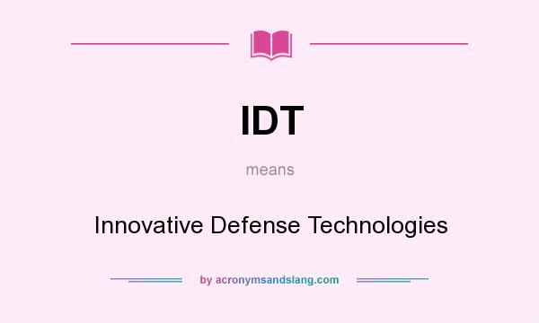 What does IDT mean? It stands for Innovative Defense Technologies