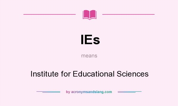 What does IEs mean? It stands for Institute for Educational Sciences