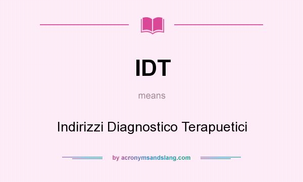 What does IDT mean? It stands for Indirizzi Diagnostico Terapuetici