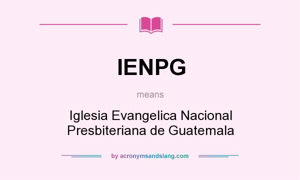 What does IENPG mean? It stands for Iglesia Evangelica Nacional Presbiteriana de Guatemala