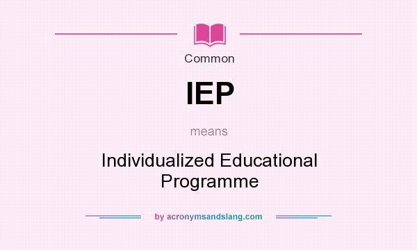 What does IEP mean? It stands for Individualized Educational Programme