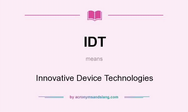 What does IDT mean? It stands for Innovative Device Technologies