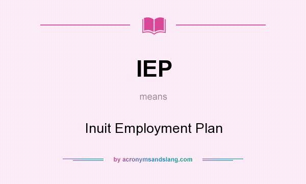 What does IEP mean? It stands for Inuit Employment Plan