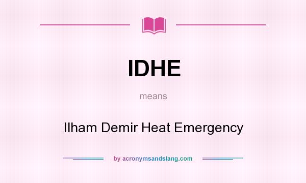 What does IDHE mean? It stands for Ilham Demir Heat Emergency