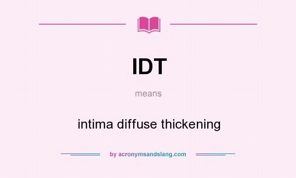 What does IDT mean? It stands for intima diffuse thickening