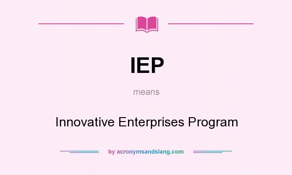 What does IEP mean? It stands for Innovative Enterprises Program