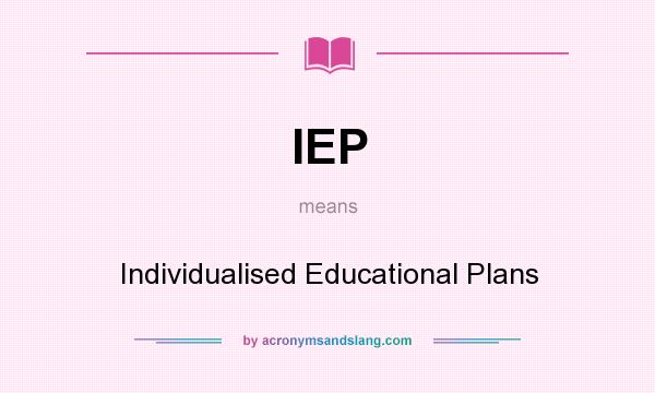 What does IEP mean? It stands for Individualised Educational Plans