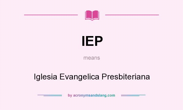 What does IEP mean? It stands for Iglesia Evangelica Presbiteriana