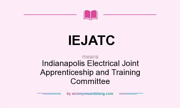 What does IEJATC mean? It stands for Indianapolis Electrical Joint Apprenticeship and Training Committee