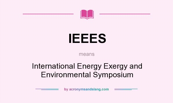 What does IEEES mean? It stands for International Energy Exergy and Environmental Symposium
