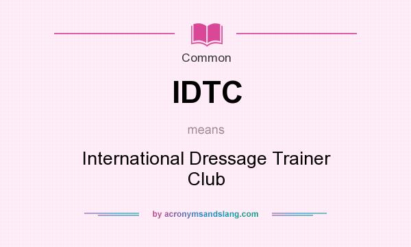 What does IDTC mean? It stands for International Dressage Trainer Club