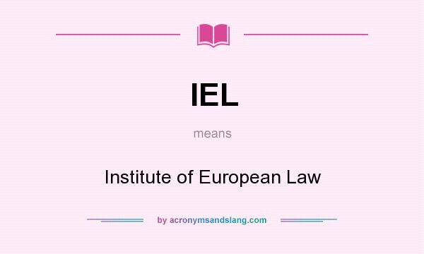 What does IEL mean? It stands for Institute of European Law