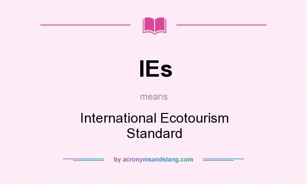 What does IEs mean? It stands for International Ecotourism Standard