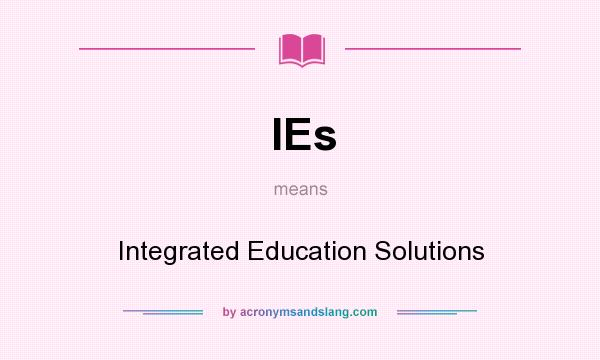 What does IEs mean? It stands for Integrated Education Solutions