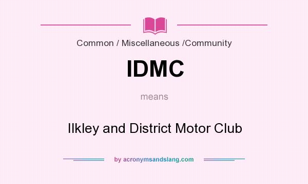 What does IDMC mean? It stands for Ilkley and District Motor Club