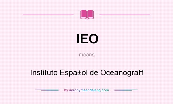 What does IEO mean? It stands for Instituto Espa±ol de Oceanograff