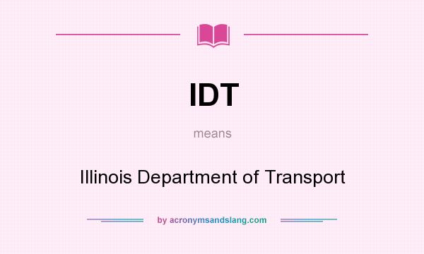 What does IDT mean? It stands for Illinois Department of Transport
