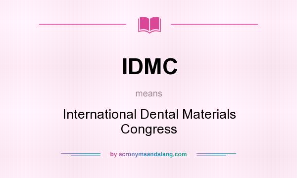 What does IDMC mean? It stands for International Dental Materials Congress