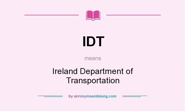 What does IDT mean? It stands for Ireland Department of Transportation
