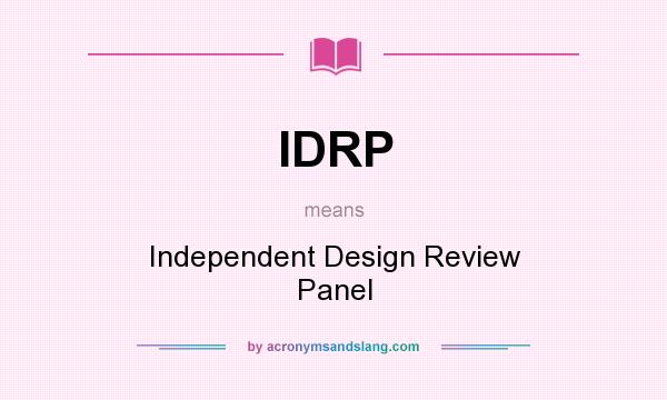 What does IDRP mean? It stands for Independent Design Review Panel