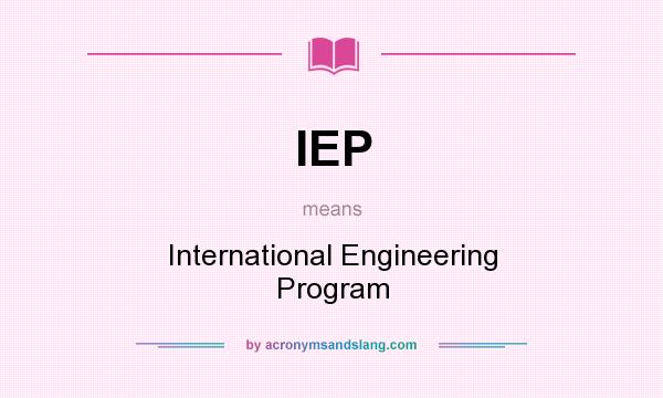 What does IEP mean? It stands for International Engineering Program